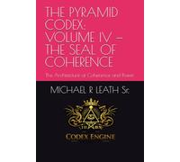 THE PYRAMID CODEX: VOLUME IV - THE SEAL OF COHERENCE: The Architecture of Coherence and Power