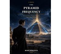 The Pyramid Frequency: An Ancient Secret. A Forgotten Civilization. Tesla’s Greatest Discovery.