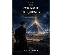 The Pyramid Frequency: An Ancient Secret. A Forgotten Civilization. Tesla’s Greatest Discovery.