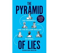 The Pyramid of Lies: Lex Greensill and the Billion-Dollar Scandal
