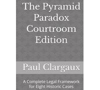 The Pyramid Paradox Courtroom Edition: A Complete Legal Framework for Seven Historic Cases