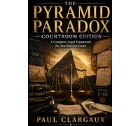 THE PYRAMID PARADOX COURTROOM EDITION: A Complete Legal Framework for Ten Historic Cases