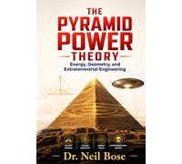 THE PYRAMID POWER THEORY: Energy, Geometry, and Extraterrestrial Engineering - The Paradigm Shift in Megalithic Interpretation