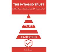The Pyramid Trust: Igniting Lasting Trust In Leadership And Professional Life