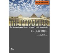 The Pyramids: The Archaeology and History of Egypt's Iconic Monuments