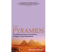 The Pyramids: The Mystery, Culture, and Science of Egypt's Great Monuments