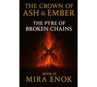The Pyre of Broken Chains: The Crown of Ash and Ember, Book 3