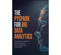 The PySpark for Big Data Analytics: Processing Terabyte Scale Datasets with Distributed Computing