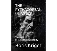 THE PYTHAGOREAN UNIVERSE: The Myth of Mathematical Reality