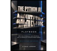 THE PYTHON AI ARCHITECTURE PLAYBOOK: DDD, Clean Architecture, Async Workflows, and LLM Pipelines for Production-Ready Systems