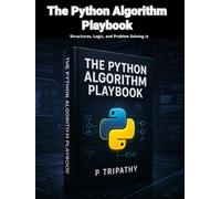 The Python Algorithm Playbook: Structures, Logic, and Problem Solving