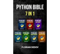 The Python Bible 7 in 1: Volumes One To Seven (Beginner, Intermediate, Data Science, Machine Learning, Finance, Neural Networks, Computer Vision)