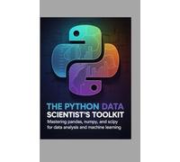 The Python Data Scientist's Toolkit: Mastering Pandas, NumPy, and SciPy for Data Analysis and Machine Learning
