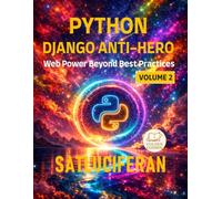 THE PYTHON DJANGO ANTI-HERO: Web Power Beyond Best Practices Book2