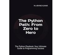 The Python Path: From Zero to Hero: The Python Playbook: Your Ultimate Guide to Programming Success
