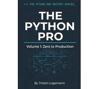 The Python Pro: Volume 1: Zero to Production - A Professional Guide to Clean Code, Asyncio, and Docker