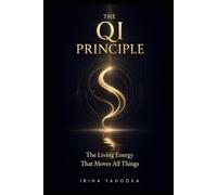 The Qi Principle: The Living Energy That Moves All Things