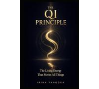 The Qi Principle: The Living Energy That Moves All Things
