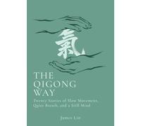 The Qigong Way: Twenty Stories of Slow Movement, Quiet Breath, and a Still Mind - Includes Reflections