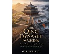 THE QING DYNASTY OF CHINA: How a ruling power shaped territory, faced unrest, and ultimately fell