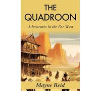 The Quadroon: Adventures in the Far West: Mayne Reid's Frontier Saga