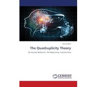 The Quadruplicity Theory: On Human Behavior, The Beginning, Volume One