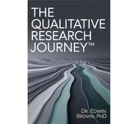 The Qualitative Research Journey™: A Step-by-Step Workbook for Undergraduate, Graduate, and Doctoral Researchers