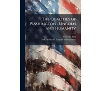 The Qualities of Washington; Lincoln and Humanity