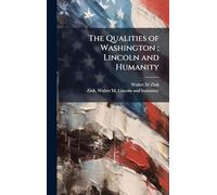 The Qualities of Washington; Lincoln and Humanity