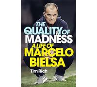 The Quality of Madness: A Life of Marcelo Bielsa