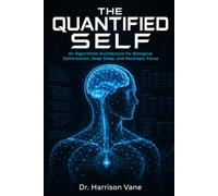 The Quantified Self: An Algorithmic Architecture for Biological Optimization, Deep Sleep, and Nootropic Focus