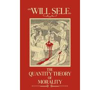 The Quantity Theory of Morality: A blistering state-of-the-nation novel from the Booker Prize-shortlisted author