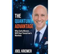 The Quantum Advantage: Why Early Movers Will Own Tomorrow's markets
