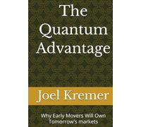The Quantum Advantage: Why Early Movers Will Own Tomorrow's markets