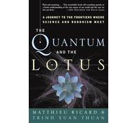 The Quantum and the Lotus: A Journey to the Frontiers Where Science and Buddhism Meet