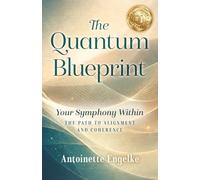 The Quantum Blueprint: Your Symphony Within: The Path to Alignment and Coherence