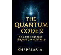 The Quantum Code 2: Consciousness Beyond the Multiverse