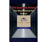 The Quantum Dream: The Mind Behind the Illusion