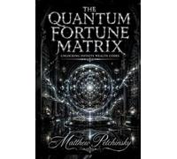 The Quantum Fortune Matrix: Unlocking Infinite Wealth Codes
