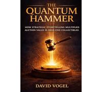 The Quantum Hammer: How Strategic Storytelling Multiplies Auction Value in High-End Collectibles