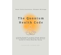 The Quantum Health CODE: A 30-Day Blueprint to Boost Energy, Balance Stress Response, and Optimize Your Nervous System for Whole-Body Well-Being