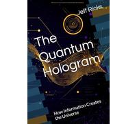 The Quantum Hologram: How Information Creates the Universe
