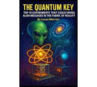 The Quantum Key: Top 10 Experiments That Could Unveil Alien Messages in the Fabric of Reality