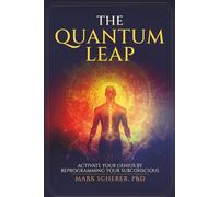 The Quantum Leap: Activate Your Genius by Reprogramming Your Subconscious