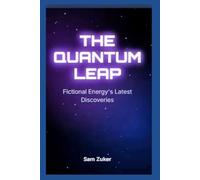 THE QUANTUM LEAP: Fictional Energy’s Latest Discoveries