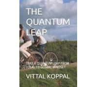 The Quantum Leap: Take A Quantum Leap From Local To Global Mindset