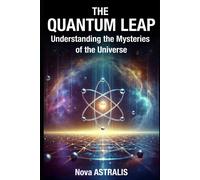 The Quantum Leap: Understanding The Mysteries Of The Universe