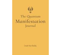 The Quantum Manifestation Journal: Create Your Reality.