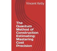 The Quantum Method of Construction Estimating: Mastering Cost Precision