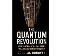 The Quantum Revolution: How Tomorrow's Computers Will Transform Our World